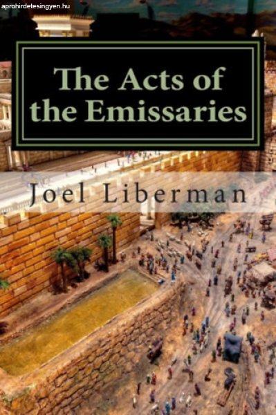 The Acts of the Emissaries: Practical Sermons on the Spirit-filled Birth &
Explosive Growth of Messianic Judaism - Joel Liberman