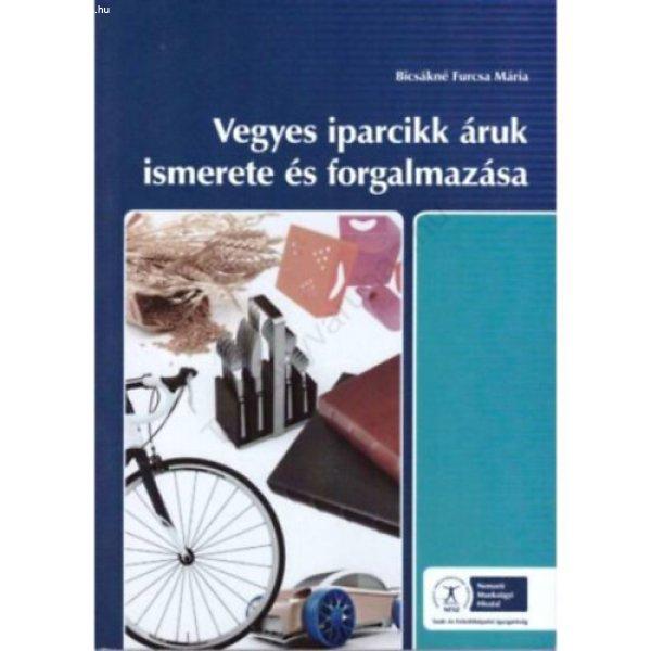 VEGYES IPARCIKK ÁRUK ISMERETE ÉS FORGALMAZÁSA (NS-17100271212) - Bicsákné
Furcsa Mária