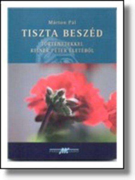 Tiszta beszéd (történetekkel Reiner Péter életéből) - Márton Pál