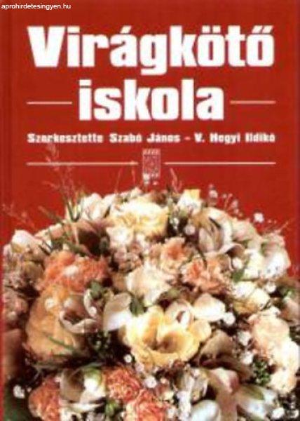 Virágkötő iskola - V. Hegyi Ildikó (szerk.), Szabó János (szerk.)