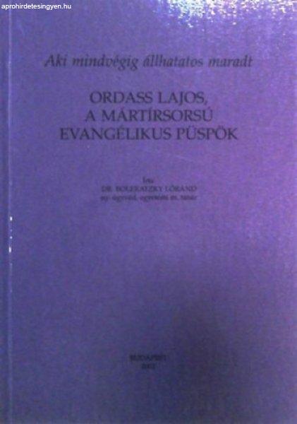 Ordass Lajos, a mártírsorsú evangélikus püspök - Boleratzky Lóránd dr.