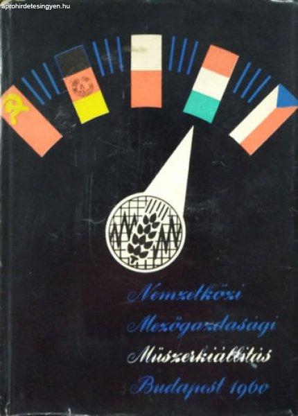 Nemzetközi Mezőgazdasági Műszerkiállítás, Budapest 1960. május 10-31. -
Szabó Lajos (szerk.), Szabó Miklós (szerk.), Szőke Mihály (szerk.), Zsohár
János (szerk.)