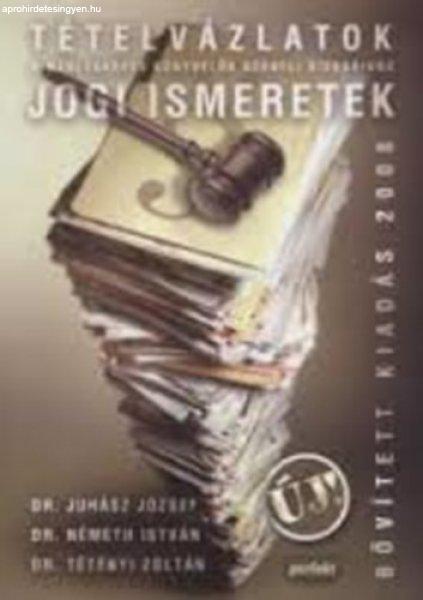 Jogi ismeretek - Tételvázlatok (2008) - Juhász; Németh; Dr. Tétényi
Zoltán