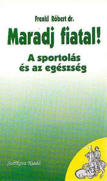 Maradj fiatal! - A sportolás és az egészség (Az egészséges életért) -
Dr. Frenkl Róbert