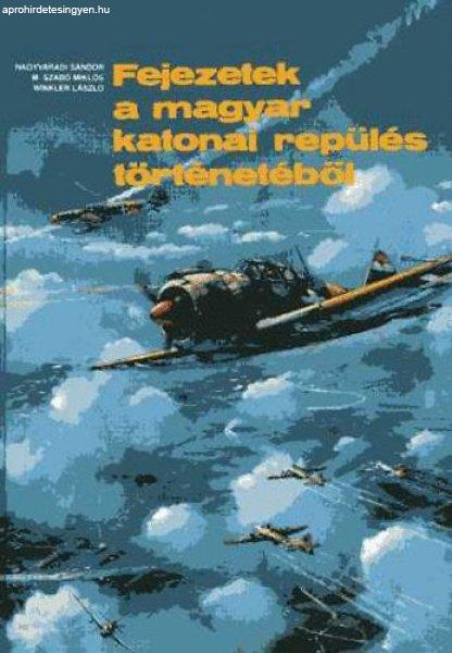 Fejezetek a magyar katonai repülés történetéből (mellékletekkel) - M.
Szabó; Winkler; Nagyváradi