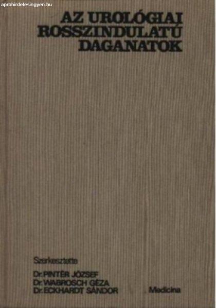 Az urológiai rosszindulatú daganatok - Dr. Pintér József - Dr. Wabrosch
Géza - Dr. Eckhardt Sándor