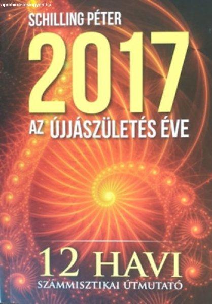 2017 - Az újjászületés éve (12 havi számmisztikai útmutató) - Schilling
Péter