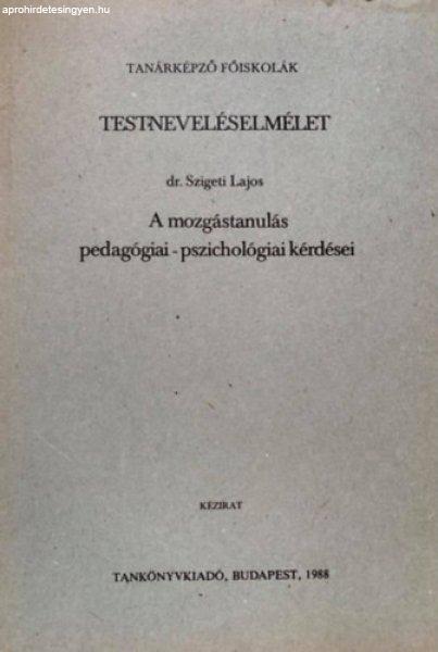 Testneveléselmélet - A mozgástanulás pedagógiai - pszichológiai kérdései
- Dr. Szigeti Lajos