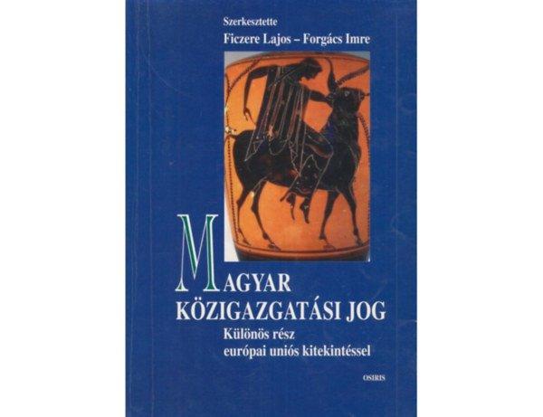 Magyar közigazgatási jog - Különös rész Európai Uniós kitekintéssel -
Ficzere Lajos-Forgács Imre