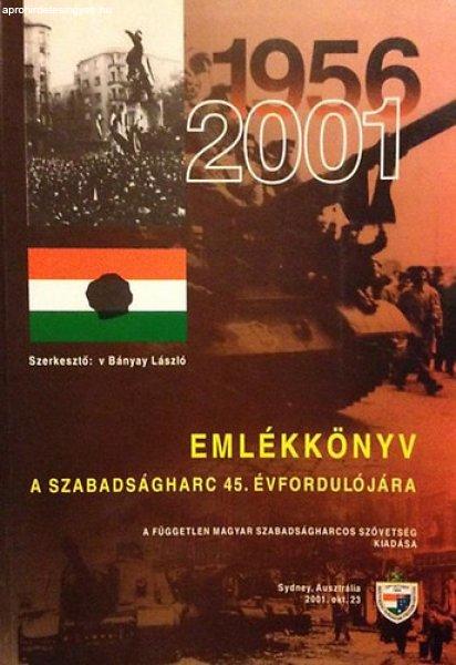 Emlékkönyv a szabadságharc 45. évfordulójára 1956-2001 - v Bányay
László