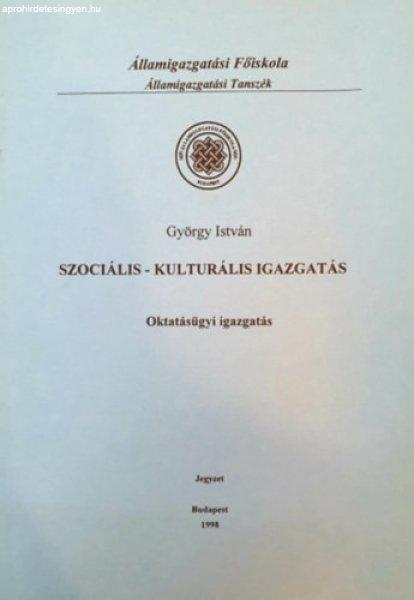 Szociális-kulturális igazgatás - Oktatásügyi igazgatás (jegyzet) - György
István