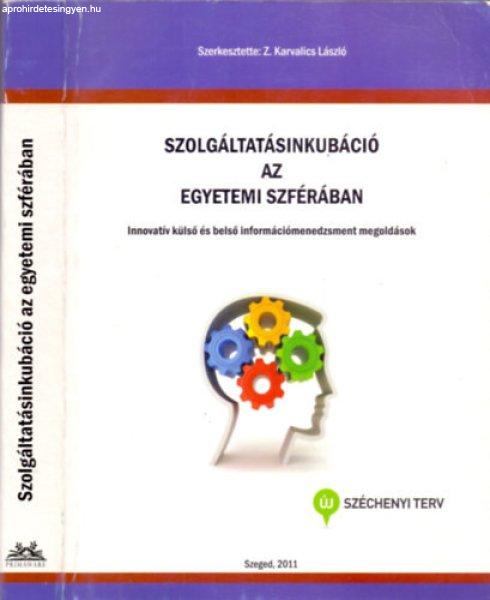 Szolgáltatásinkubáció az egyetemi szférában - Z. Karvalics László
(szerk.)