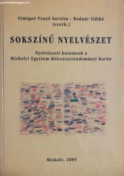 Sokszínű nyelvészet - Nyelvészeti kutatások a Miskolci Egyetem
Bölcsészettudományi Karán - Simigné Fenyő Sarolta (szerk.), Bodnár
Ildikó