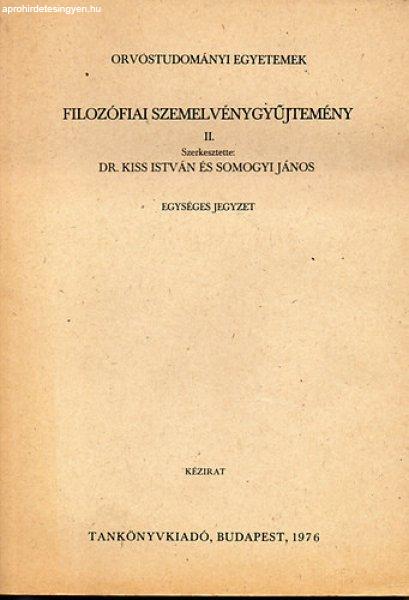 Filozófiai szemelvénygyűjtemény II. (Kézirat) Egységes jegyzet-
Orvostudományi egyetemek - Dr. Kiss István; Somogyi János