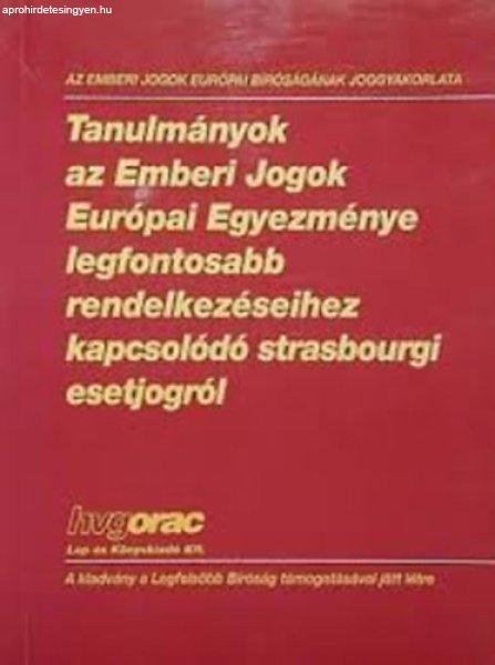 Tanulmányok az Emberi Jogok Európai Egyezménye legfontosabb rendelkezéseihez
kapcsolódó strasbourgi esetjogról -