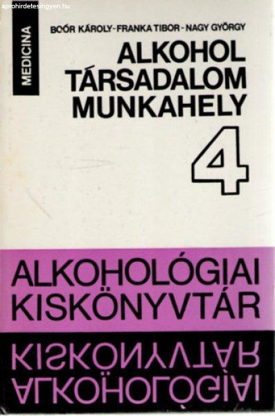 Alkohol, társadalom, munkahely 4. - Adatok és vélemények - Boór Károly,
Franka Tibor, Nagy György