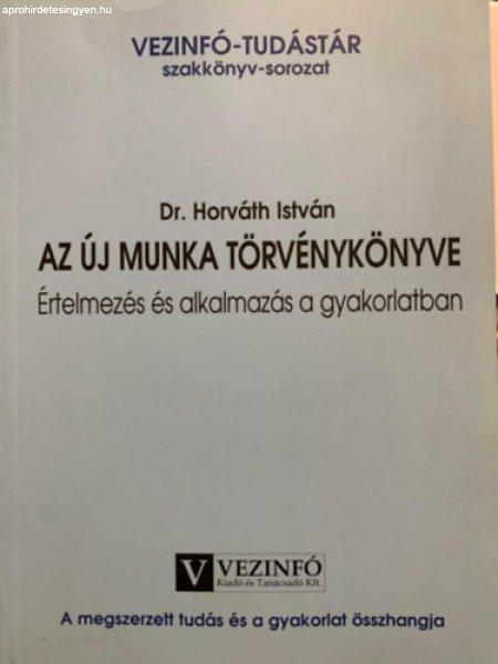 AZ ÚJ MUNKA TÖRVÉNYKÖNYVE - Értelmezés és alkalmazás a gyakorlatban -
Dr. Horváth István