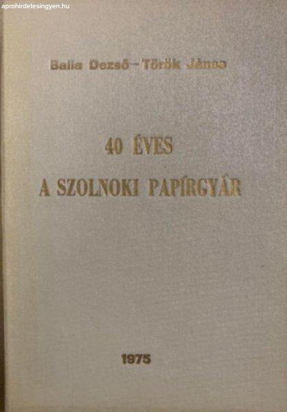 40 éves a szolnoki papírgyár - Balla Dezső, Török János