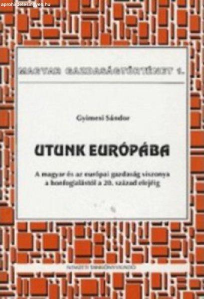 Utunk Európába: A magyar és az európai gazdaság viszonya a honfoglalástól
a 20. század elejéig - Gyimesi Sándor