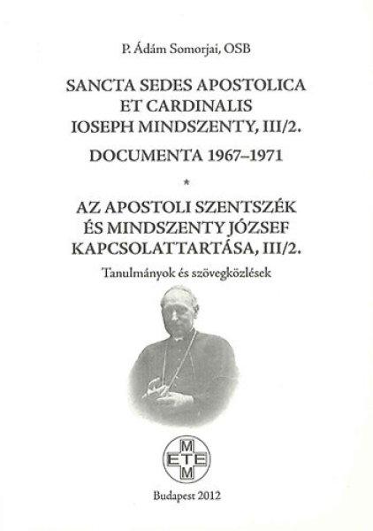 Az Apostoli Szentszék és Mindszenty József kapcsolattartása, III/2.
1967-1971 - Somorjai Ádám