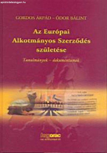 Az Európai Alkotmányos Szerződés születése - Gordos Árpád; Ódor Bálint