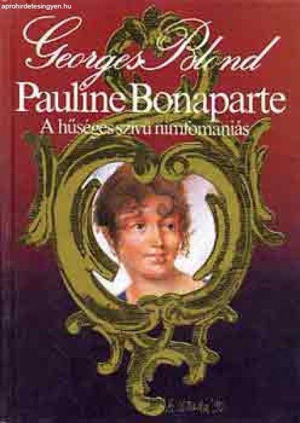 Pauline Bonaparte, a hűséges szívű nimfomániás - Georges Blond