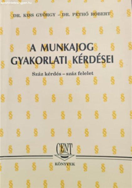 A munkajog gyakorlati kérdései - száz kérdés - száz felelet - Dr. Kiss
Görgy, Dr. Pethő Róbert