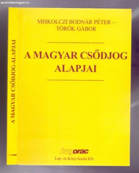 A Magyar csődjog alapjai - Miskolczi Bodnár Péter-Török Gábor