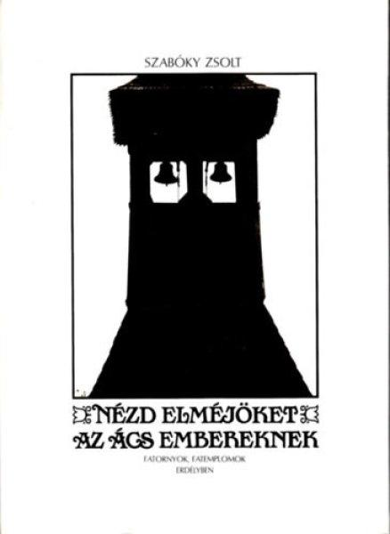 Nézd elméjöket az ács embereknek (Fatornyok, fatemplomok Erdélyben) -
Szabóky Zsolt