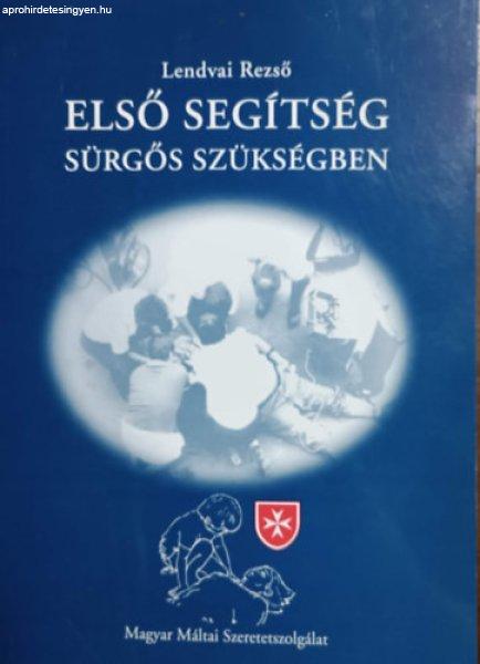 Első segítség sürgős szükségben - Lendvai Rezső