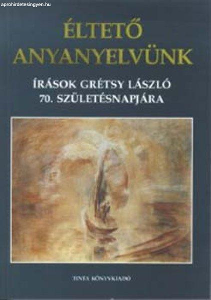 Éltető anyanyelvünk - Balázs-A. Jászó-Koltói (szerk)