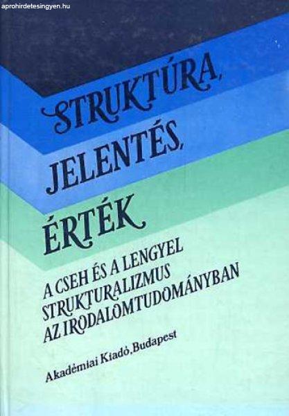 Struktúra, jelentés, érték (A cseh és a lengyel strukturalizmus az
irodalomtudományban) - Bojtár Endre (szerk)