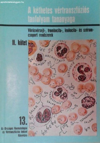 A kéthetes vértranszfúziós tanfolyam tananyaga II.kötet - Dr. Memák
Piroska - Dr. Slalamon István (szerk.)