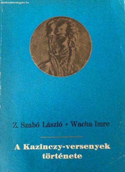 A Kazinczy-versenyek története - Z. Szabó László - Wacha Imre