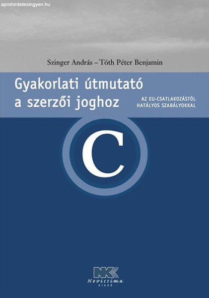 Gyakorlati útmutató a szerzői joghoz (Az EU-csat. hat. szabályokkal) -
Szinger András; Tóth Péter Benjamin