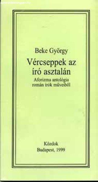 Vércseppek az író asztalán - Aforizma antológia román írók műveiből -
Beke György