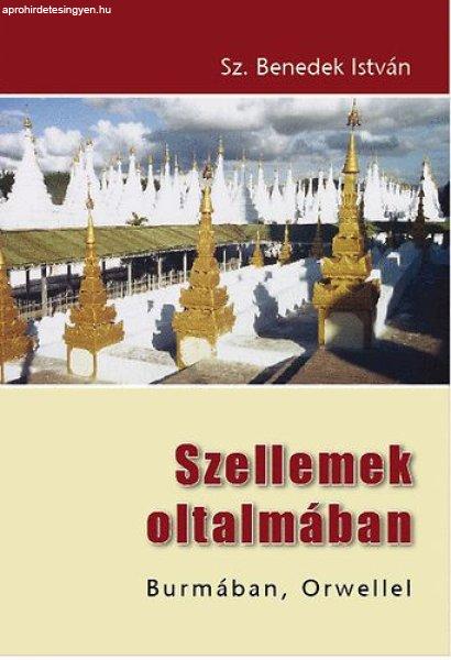 Szellemek oltalmában - Burmában, Orwellel - Sz. Benedek István