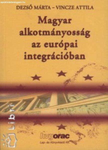 Magyar alkotmányosság az európai integrációban - Dezső Márta-Vincze
Attila Szerk.