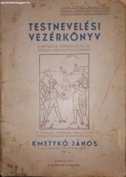 Testnevelési vezérkönyv - A népiskolai testnevelés teljes anyaga havi
feldolgozásban - Kmetykó János