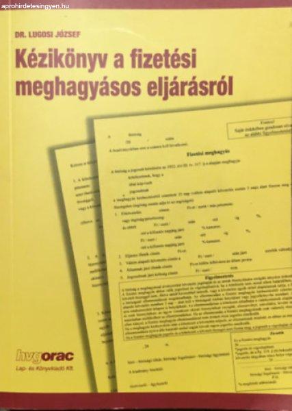 Kézikönyv a fizetési meghagyásos eljárásról - Dr. Lugosi József