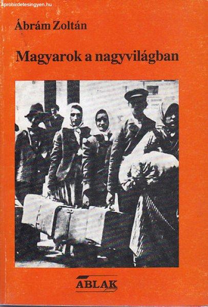 Magyarok a nagyvilágban (Beszélgetések a megmaradásról) - Ábrám Zoltán