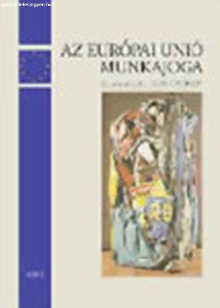 Az Európai Unió munkajoga és a magyar munkajog a jogközelítés
folyamatában - Kiss György (szerk.)