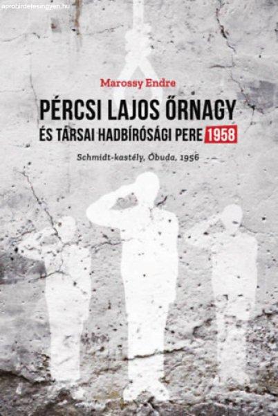 Pércsi Lajos őrnagy és társai hadbírósági pere 1958 - Marossy Endre