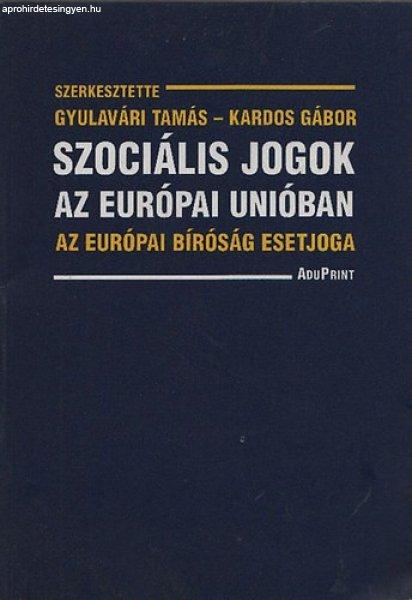 Szociális jogok az Európai Unióban - Az európai bíróság esetjoga -
Gyulavári Tamás (szerk.); Kardos Gábor