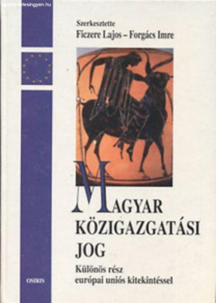 Magyar közigazgatási jog - Különös rész Európai Uniós kitekintéssel -
Ficzere Lajos-Forgács Imre