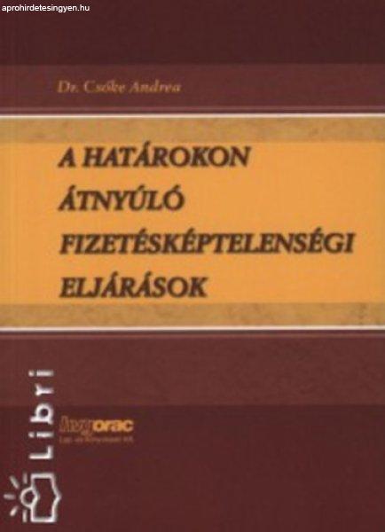 A határokon átnyúló fizetésképtelenségi eljárások - Csőke Andrea
(szerk.)