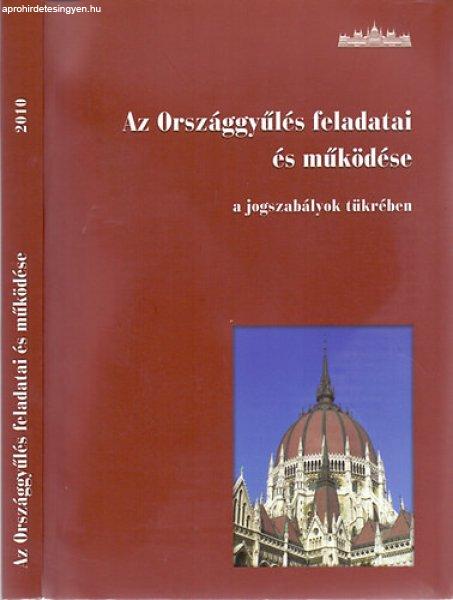 Az Országgyűlés feladatai és működése a jogszabályok tükrében -
Összeállítota és szerkesztette; Kubovicsné dr. Borbély Anett és dr.
Soltész István