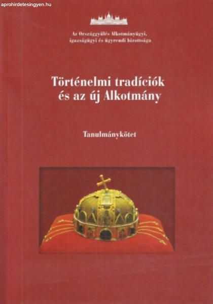 Történelmi tradíciók és az új Alkotmány. Tanulmánykötet - Téglási
András