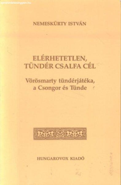 Elérhetetlen, tündér csalfa cél (Vörösmarty tündérjátéka, a Csongor
és Tünde) - Nemeskürty István