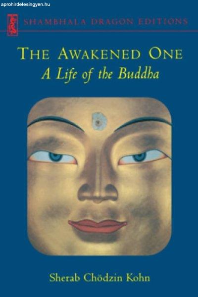 Awakened One - A Life of the Buddha - Sherab Chödzin Kohn